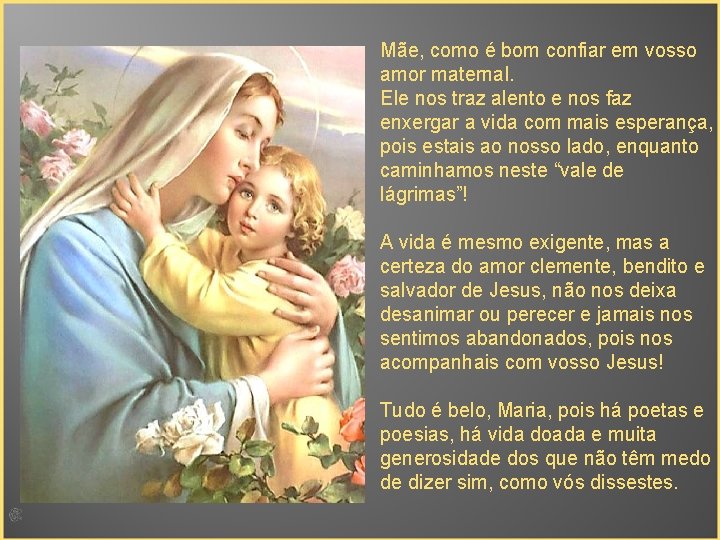 Mãe, como é bom confiar em vosso amor maternal. Ele nos traz alento e