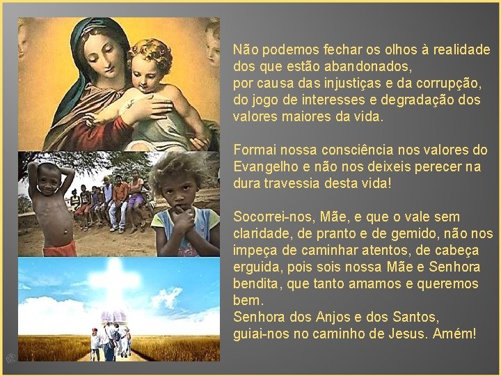 Não podemos fechar os olhos à realidade dos que estão abandonados, por causa das
