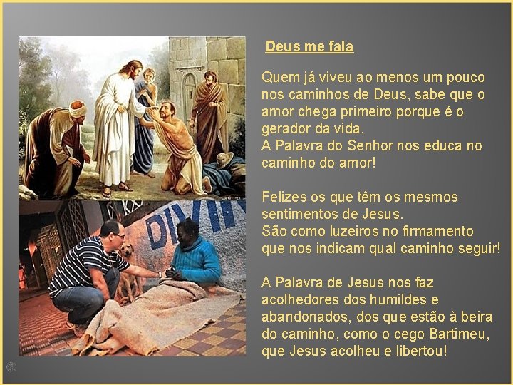  Deus me fala Quem já viveu ao menos um pouco nos caminhos de