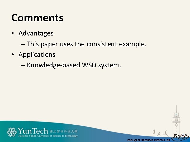 Comments • Advantages – This paper uses the consistent example. • Applications – Knowledge-based