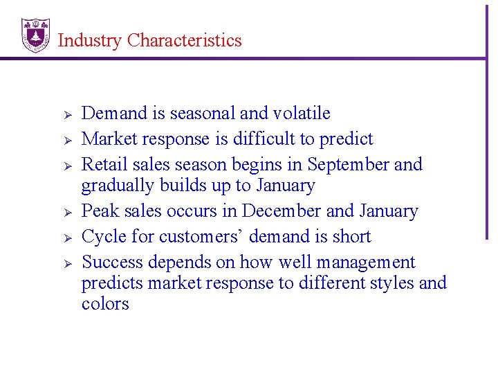 Industry Characteristics Ø Ø Ø Demand is seasonal and volatile Market response is difficult