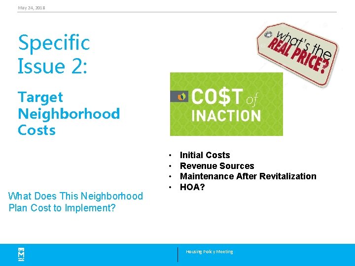 May 24, 2018 Specific Issue 2: Target Neighborhood Costs What Does This Neighborhood Plan