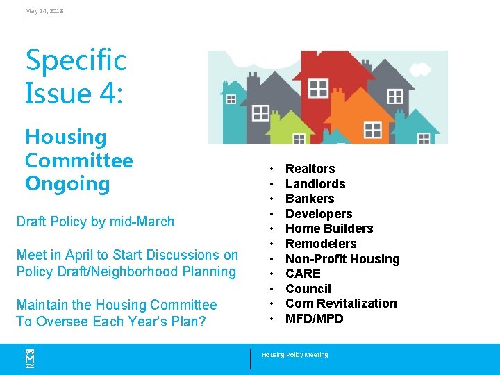 May 24, 2018 Specific Issue 4: Housing Committee Ongoing Draft Policy by mid-March Meet