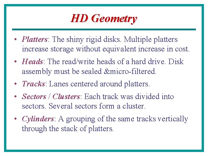 HD Geometry • Platters: The shiny rigid disks. Multiple platters increase storage without equivalent