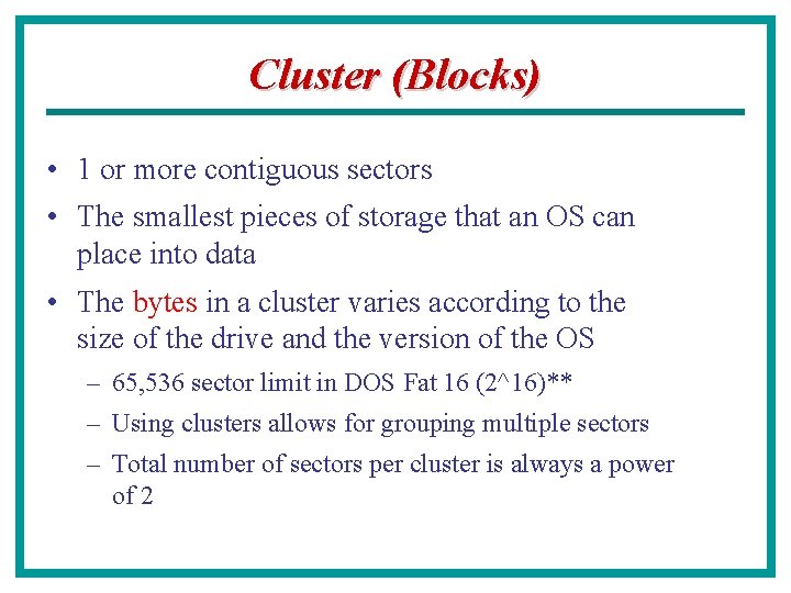 Cluster (Blocks) • 1 or more contiguous sectors • The smallest pieces of storage