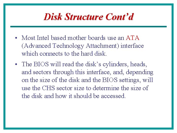 Disk Structure Cont’d • Most Intel based mother boards use an ATA (Advanced Technology