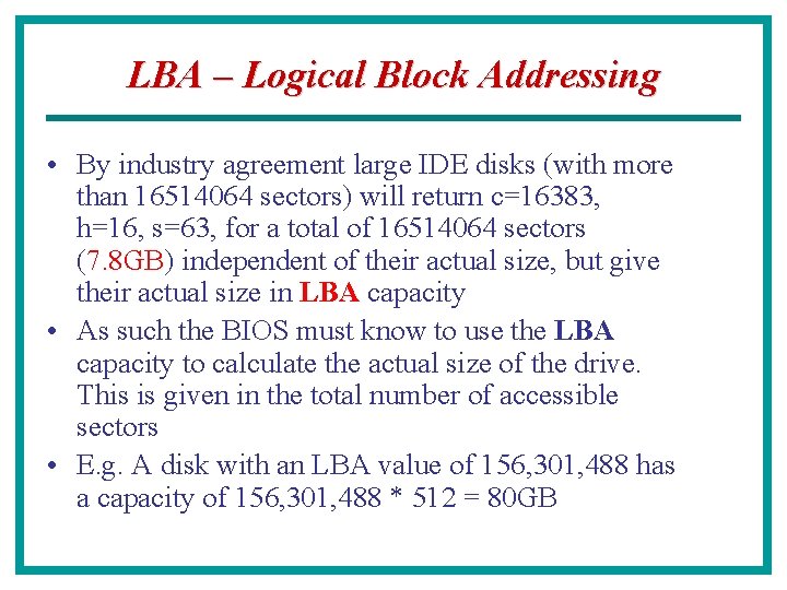 LBA – Logical Block Addressing • By industry agreement large IDE disks (with more