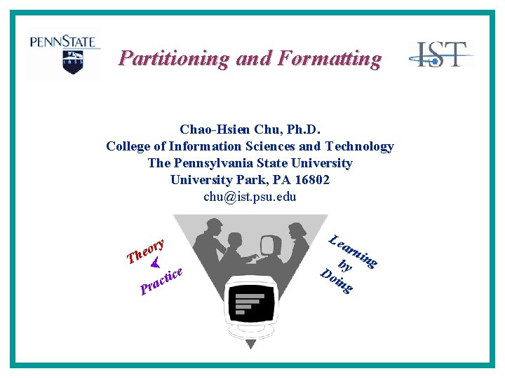 Partitioning and Formatting Chao-Hsien Chu, Ph. D. College of Information Sciences and Technology The
