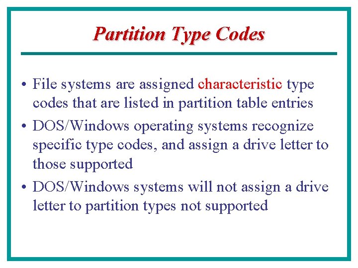 Partition Type Codes • File systems are assigned characteristic type codes that are listed