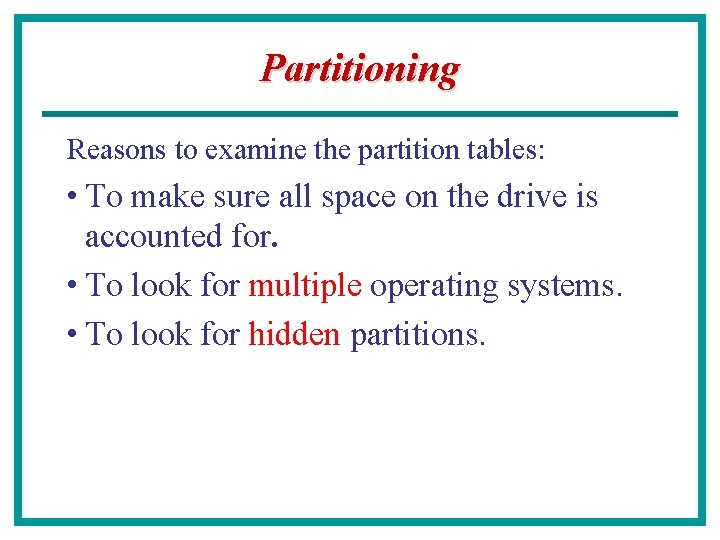 Partitioning Reasons to examine the partition tables: • To make sure all space on