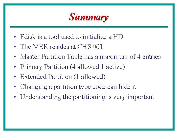 Summary • • Fdisk is a tool used to initialize a HD The MBR