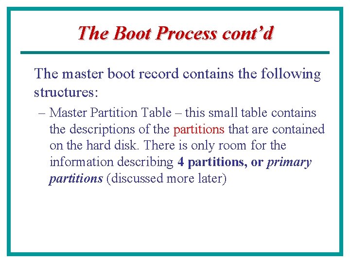 The Boot Process cont’d The master boot record contains the following structures: – Master