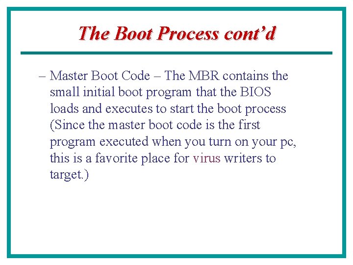 The Boot Process cont’d – Master Boot Code – The MBR contains the small