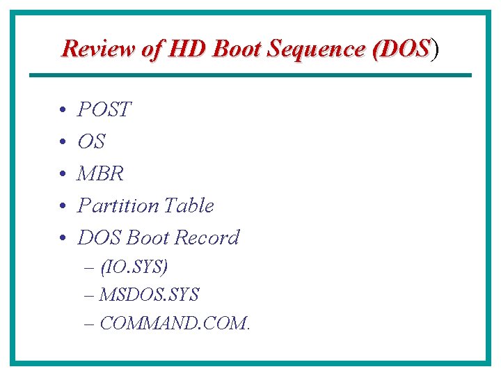 Review of HD Boot Sequence (DOS) • • • POST OS MBR Partition Table