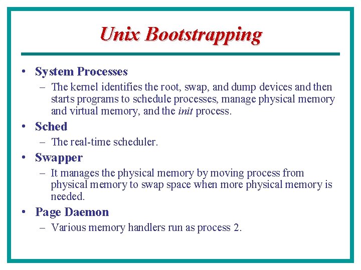 Unix Bootstrapping • System Processes – The kernel identifies the root, swap, and dump