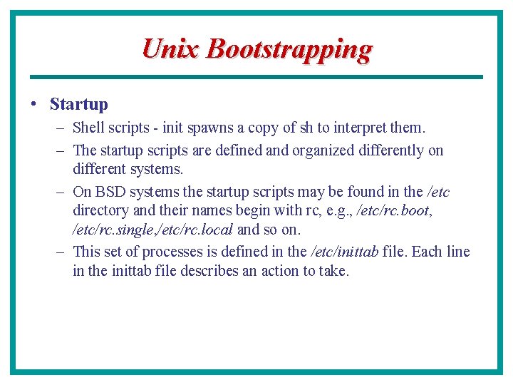 Unix Bootstrapping • Startup – Shell scripts - init spawns a copy of sh