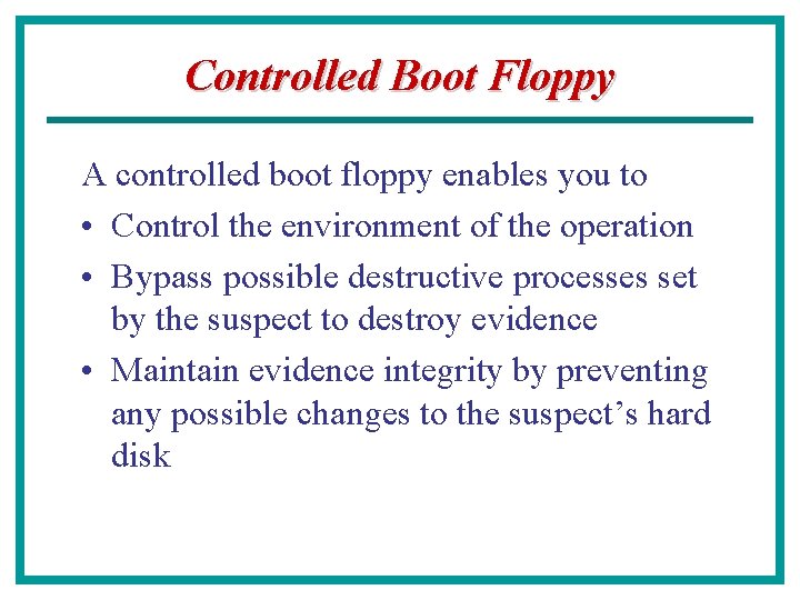 Controlled Boot Floppy A controlled boot floppy enables you to • Control the environment