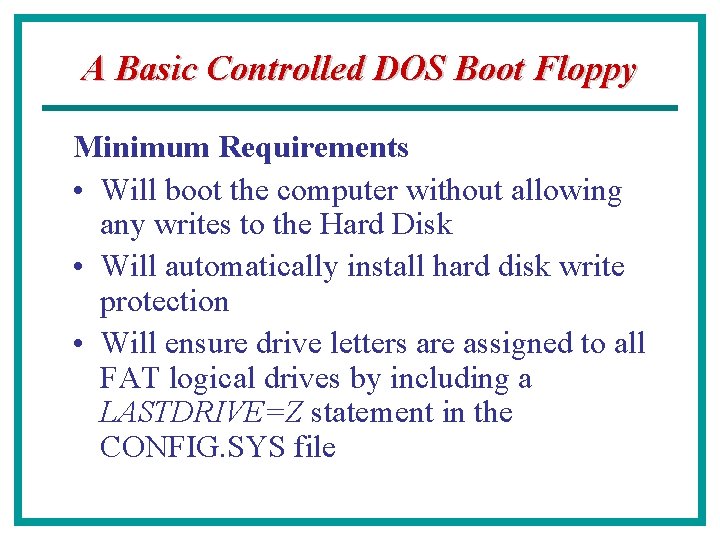 A Basic Controlled DOS Boot Floppy Minimum Requirements • Will boot the computer without