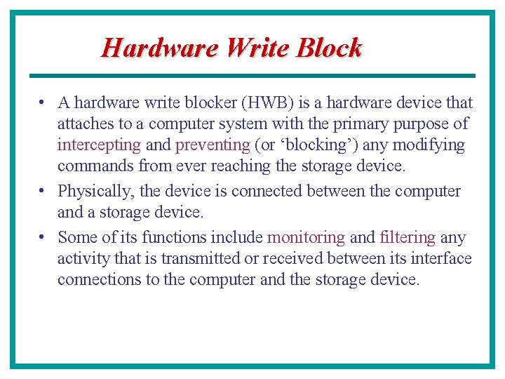 Hardware Write Block • A hardware write blocker (HWB) is a hardware device that