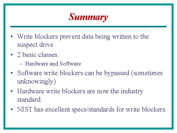 Summary • Write blockers prevent data being written to the suspect drive • 2