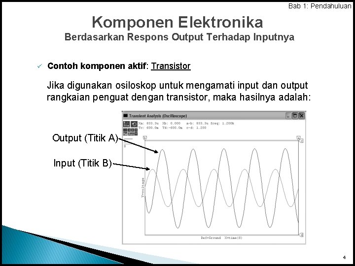 Bab 1: Pendahuluan Komponen Elektronika Berdasarkan Respons Output Terhadap Inputnya ü Contoh komponen aktif: