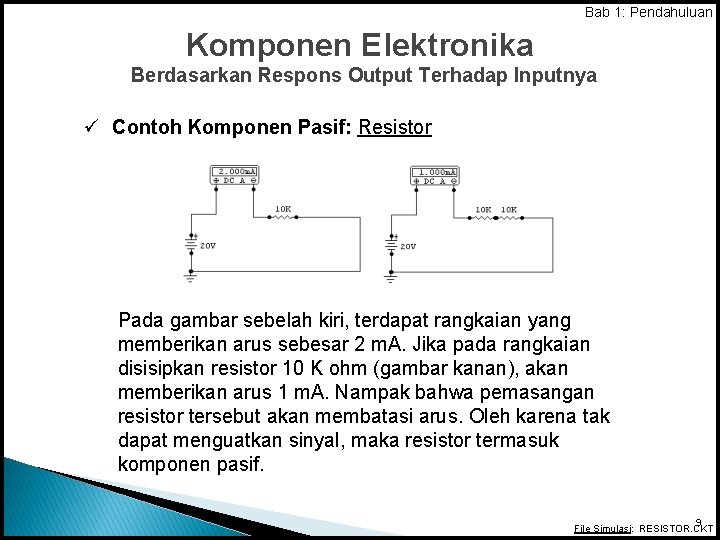 Bab 1: Pendahuluan Komponen Elektronika Berdasarkan Respons Output Terhadap Inputnya ü Contoh Komponen Pasif: