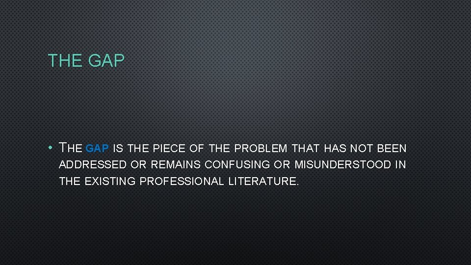 THE GAP • THE GAP IS THE PIECE OF THE PROBLEM THAT HAS NOT