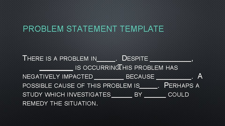 PROBLEM STATEMENT TEMPLATE THERE IS A PROBLEM IN . DESPITE , IS OCCURRINGT. HIS PROBLEM STATEMENT TEMPLATE THERE IS A PROBLEM IN . DESPITE , IS OCCURRINGT. HIS