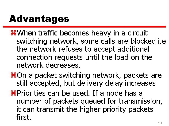 Advantages z. When traffic becomes heavy in a circuit switching network, some calls are