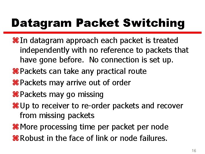 Datagram Packet Switching z In datagram approach each packet is treated independently with no
