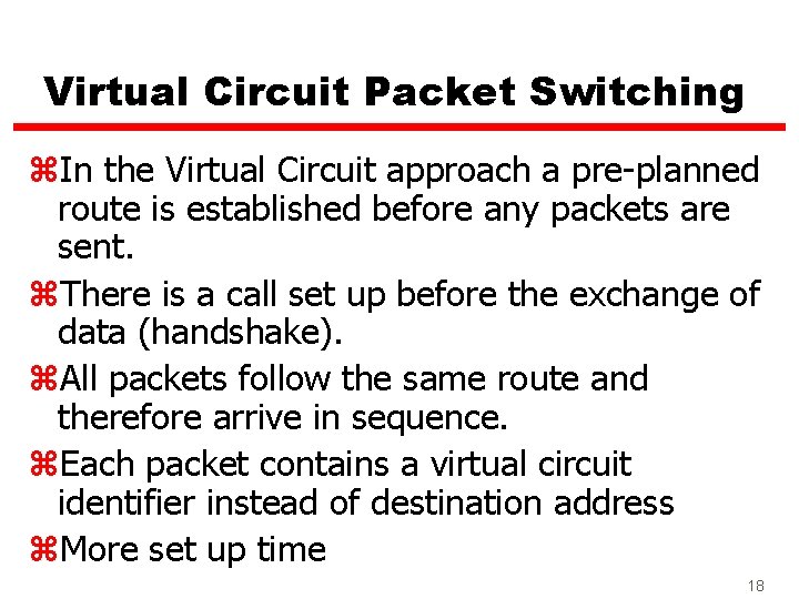 Virtual Circuit Packet Switching z. In the Virtual Circuit approach a pre-planned route is
