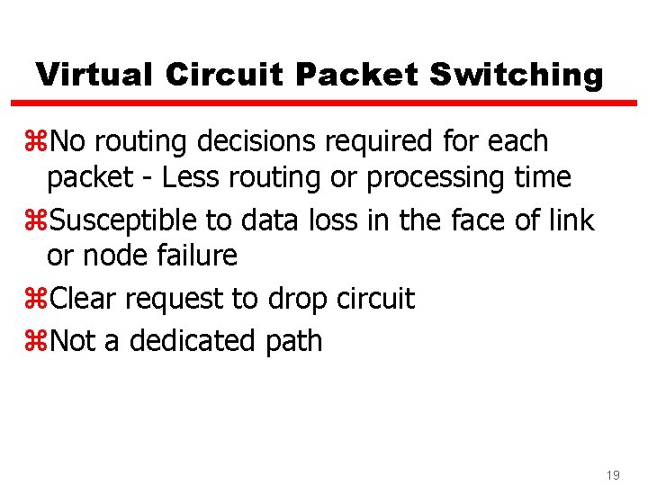 Virtual Circuit Packet Switching z. No routing decisions required for each packet - Less