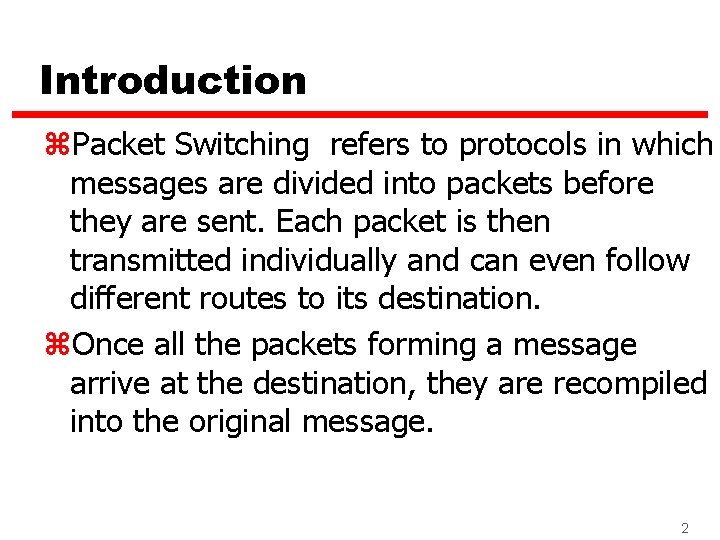 Introduction z. Packet Switching refers to protocols in which messages are divided into packets