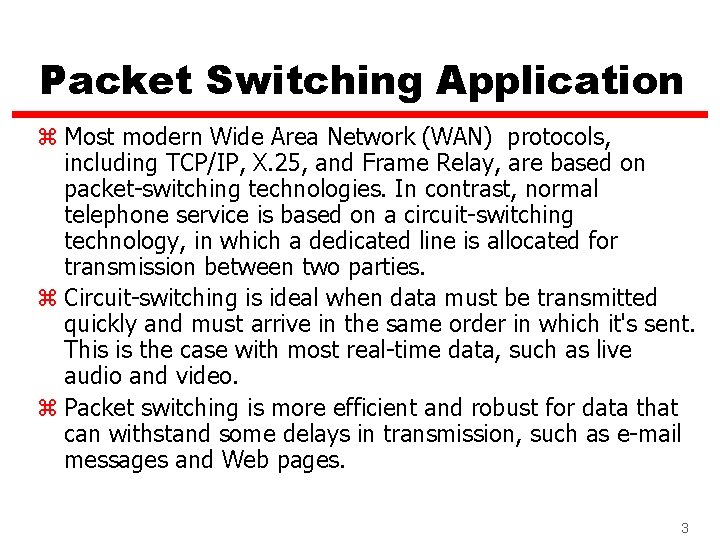 Packet Switching Application z Most modern Wide Area Network (WAN) protocols, including TCP/IP, X.