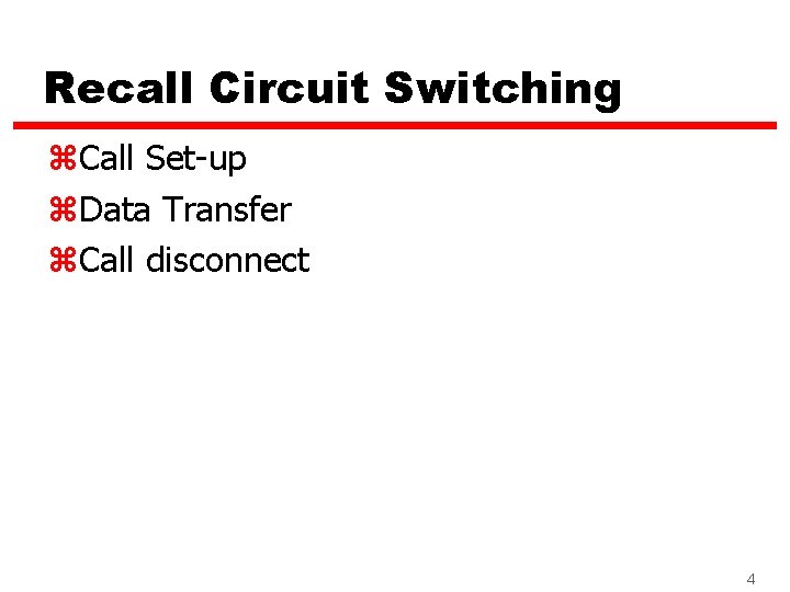 Recall Circuit Switching z. Call Set-up z. Data Transfer z. Call disconnect 4 