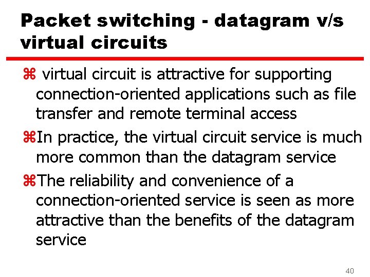 Packet switching - datagram v/s virtual circuits z virtual circuit is attractive for supporting