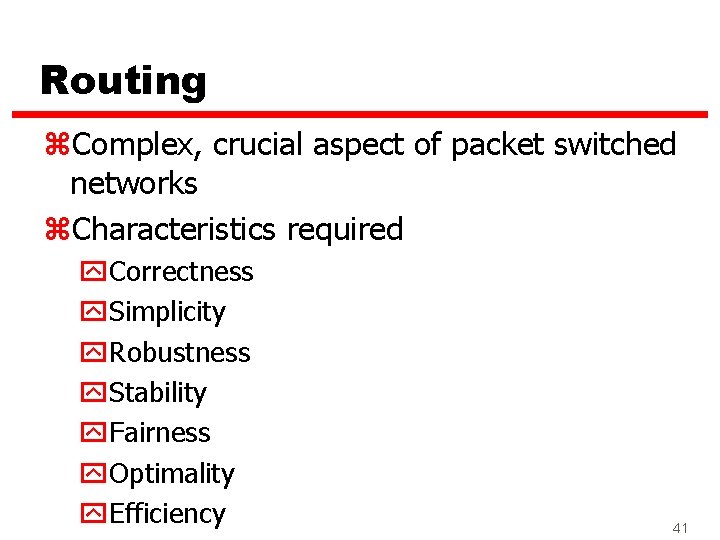 Routing z. Complex, crucial aspect of packet switched networks z. Characteristics required y. Correctness