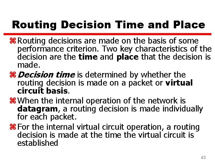 Routing Decision Time and Place z Routing decisions are made on the basis of
