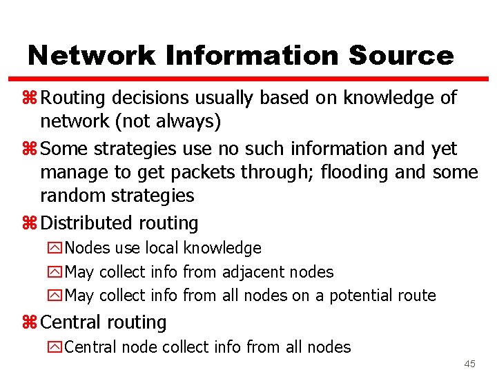 Network Information Source z Routing decisions usually based on knowledge of network (not always)