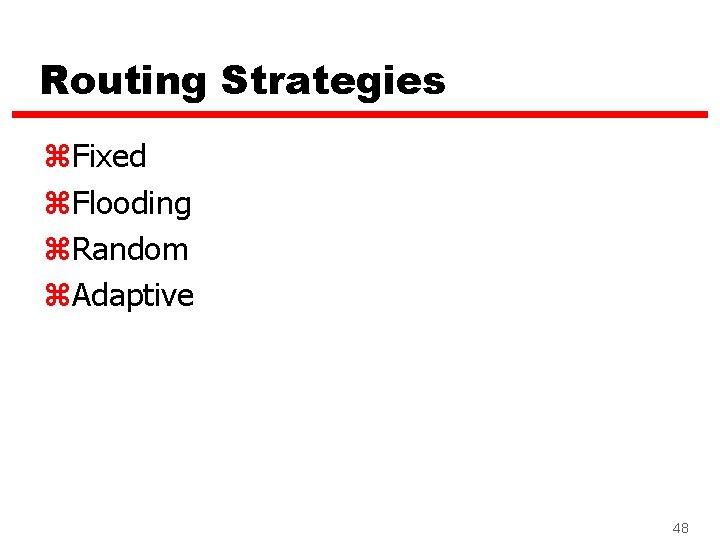 Routing Strategies z. Fixed z. Flooding z. Random z. Adaptive 48 