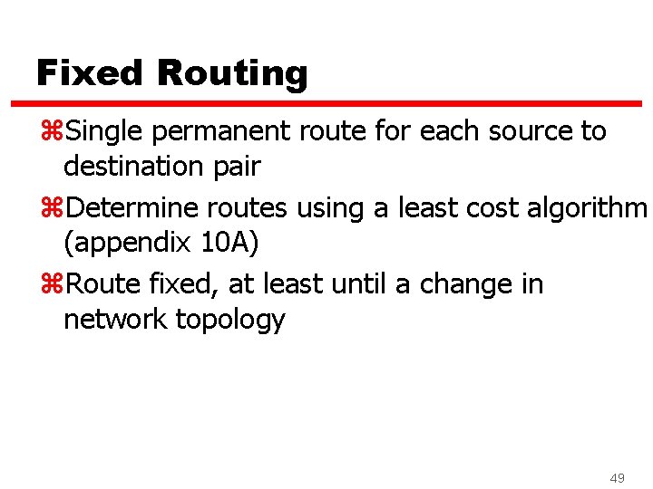 Fixed Routing z. Single permanent route for each source to destination pair z. Determine