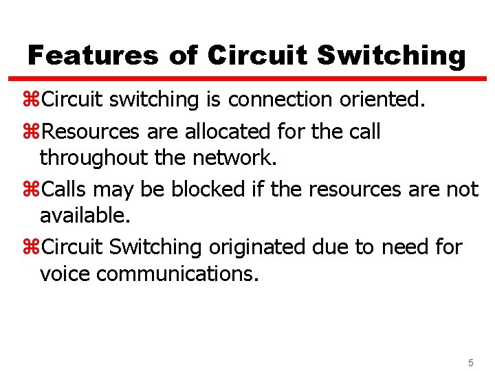 Features of Circuit Switching z. Circuit switching is connection oriented. z. Resources are allocated