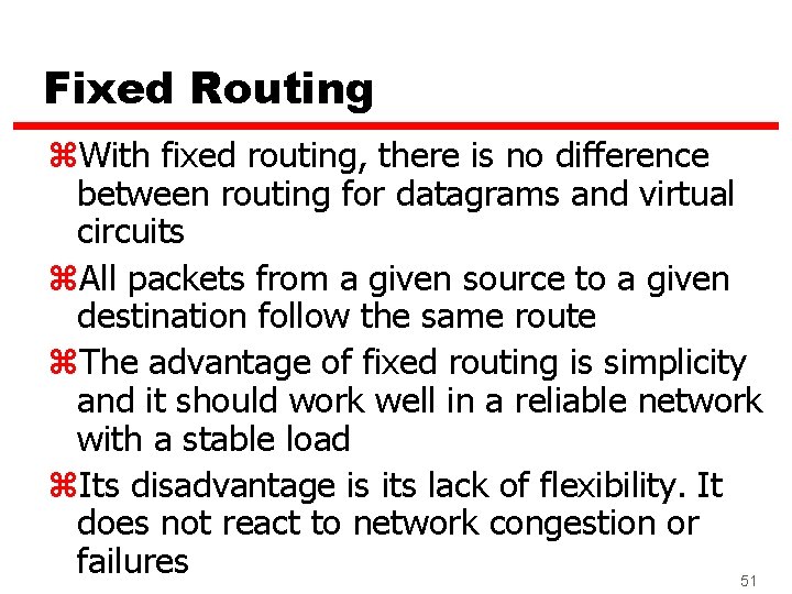 Fixed Routing z. With fixed routing, there is no difference between routing for datagrams