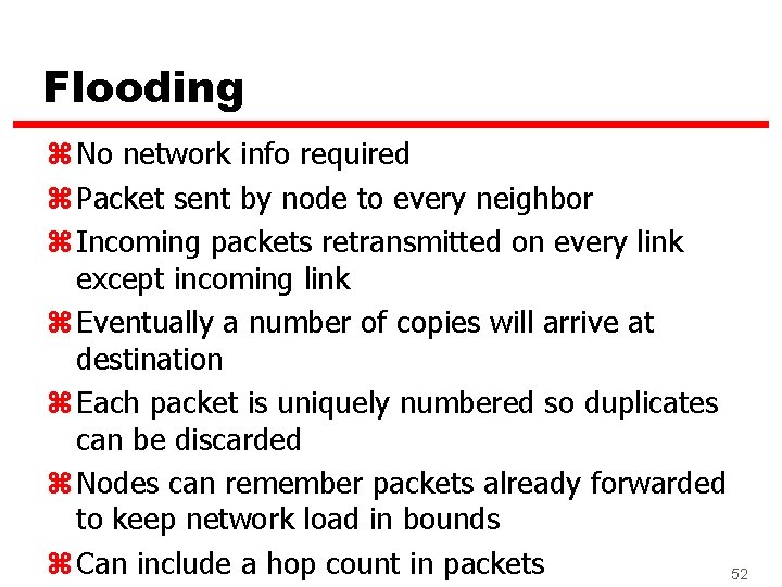 Flooding z No network info required z Packet sent by node to every neighbor