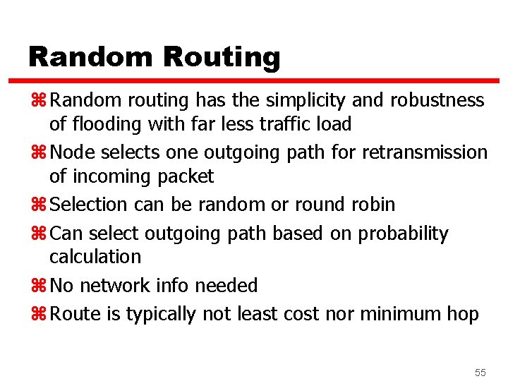 Random Routing z Random routing has the simplicity and robustness of flooding with far