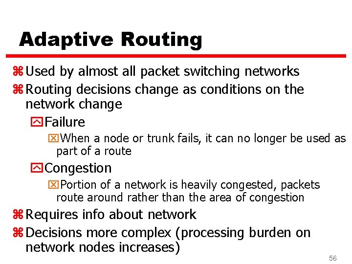 Adaptive Routing z Used by almost all packet switching networks z Routing decisions change