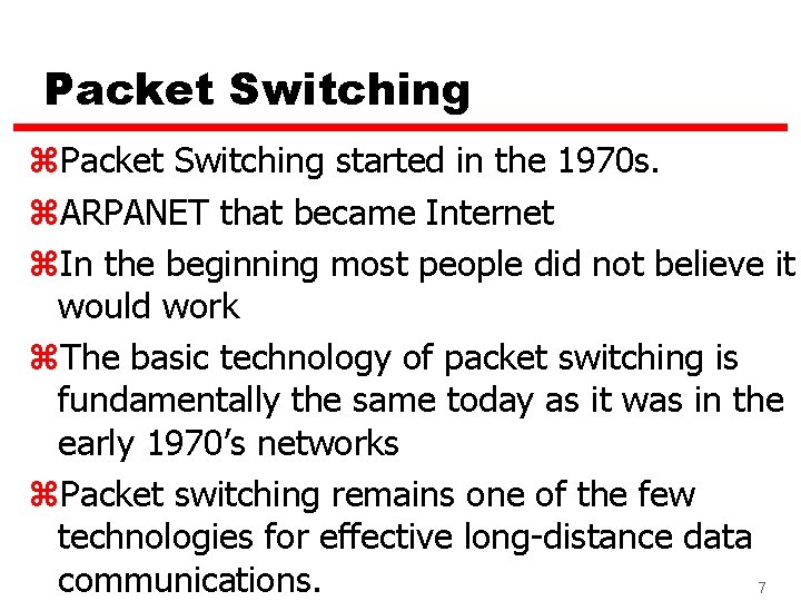 Packet Switching z. Packet Switching started in the 1970 s. z. ARPANET that became
