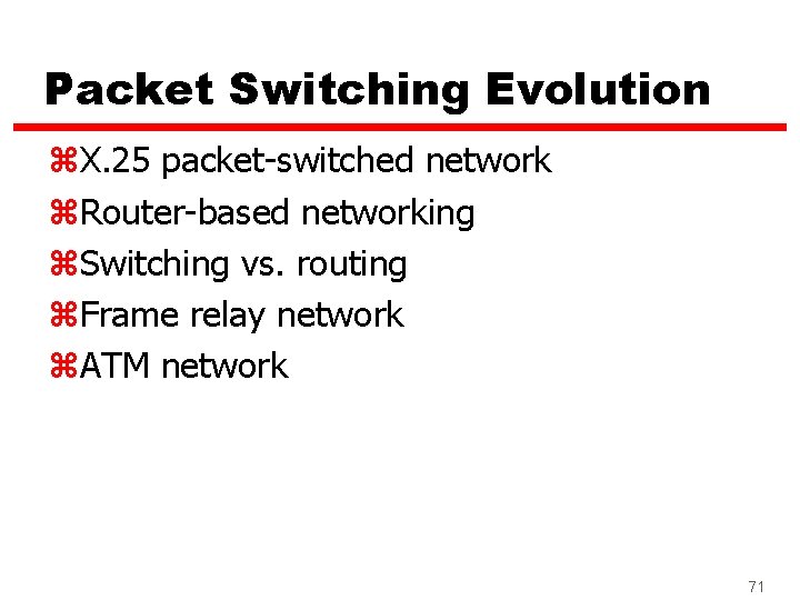 Packet Switching Evolution z. X. 25 packet-switched network z. Router-based networking z. Switching vs.