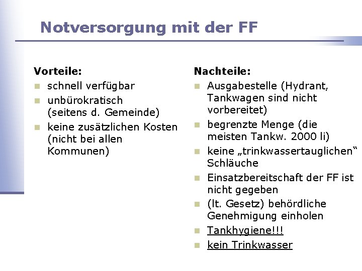 Notversorgung mit der FF Vorteile: n schnell verfügbar n unbürokratisch (seitens d. Gemeinde) n