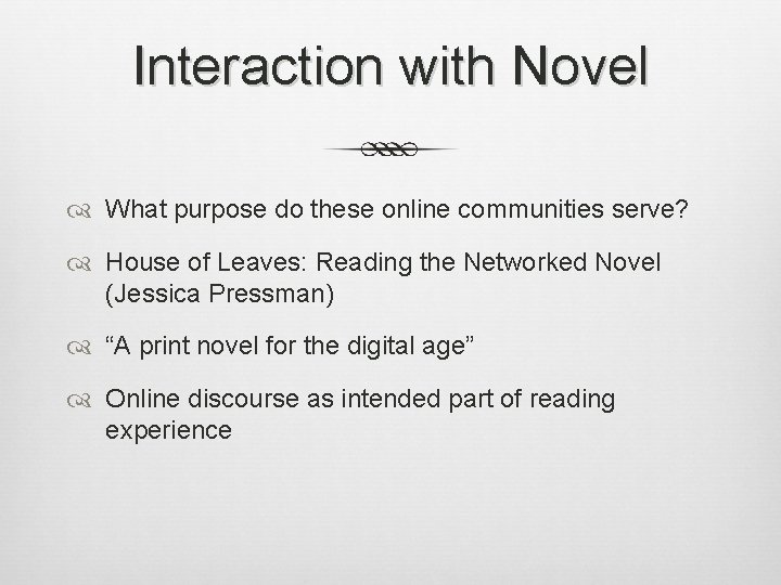 Interaction with Novel What purpose do these online communities serve? House of Leaves: Reading Interaction with Novel What purpose do these online communities serve? House of Leaves: Reading